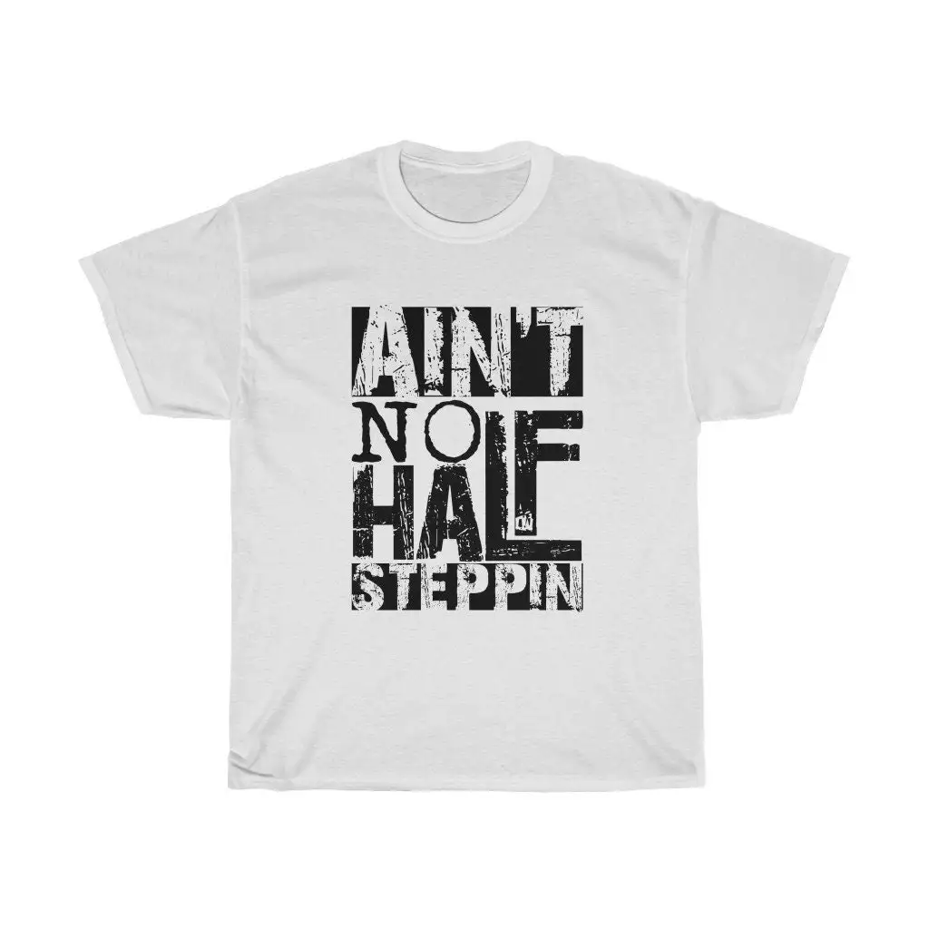 Aint No Half Steppin Heavy Cotton T Shirt Hip Hop