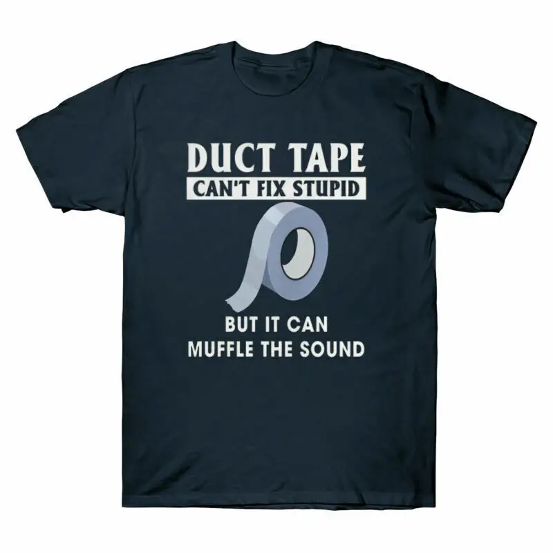 Duct Tape Can’t Fix Stupid But It Can Muffle The Sound Novelty   Tee Anime Graphic T-shirts Unisex 100% cotton