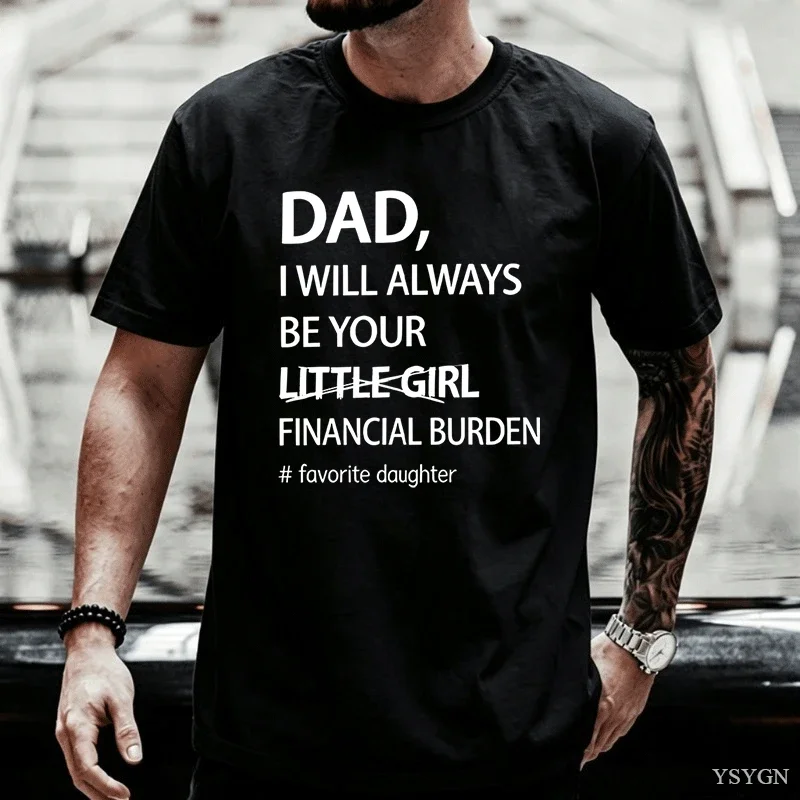 Humorous Father Daughter T Shirt Dad I Will Always Be Your Burden Trendy Oversized Casual Tee Funny Graphic Top Gift For Guys