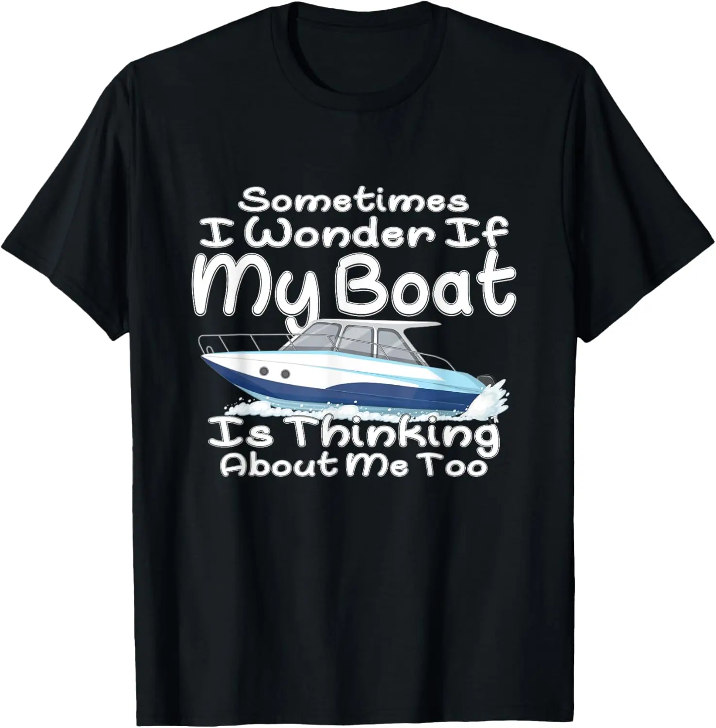 

Sometimes i Wonder if My Boat is Thinking About Me Too T-Shirt