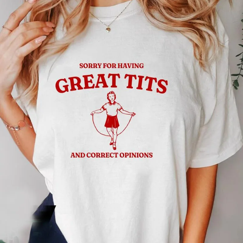 Sorry for Having Great Tits T Shirts  Casual Short Sleeve Tshirt Funny Quote Feminism T-Shirt Women's Clothing Streetwear