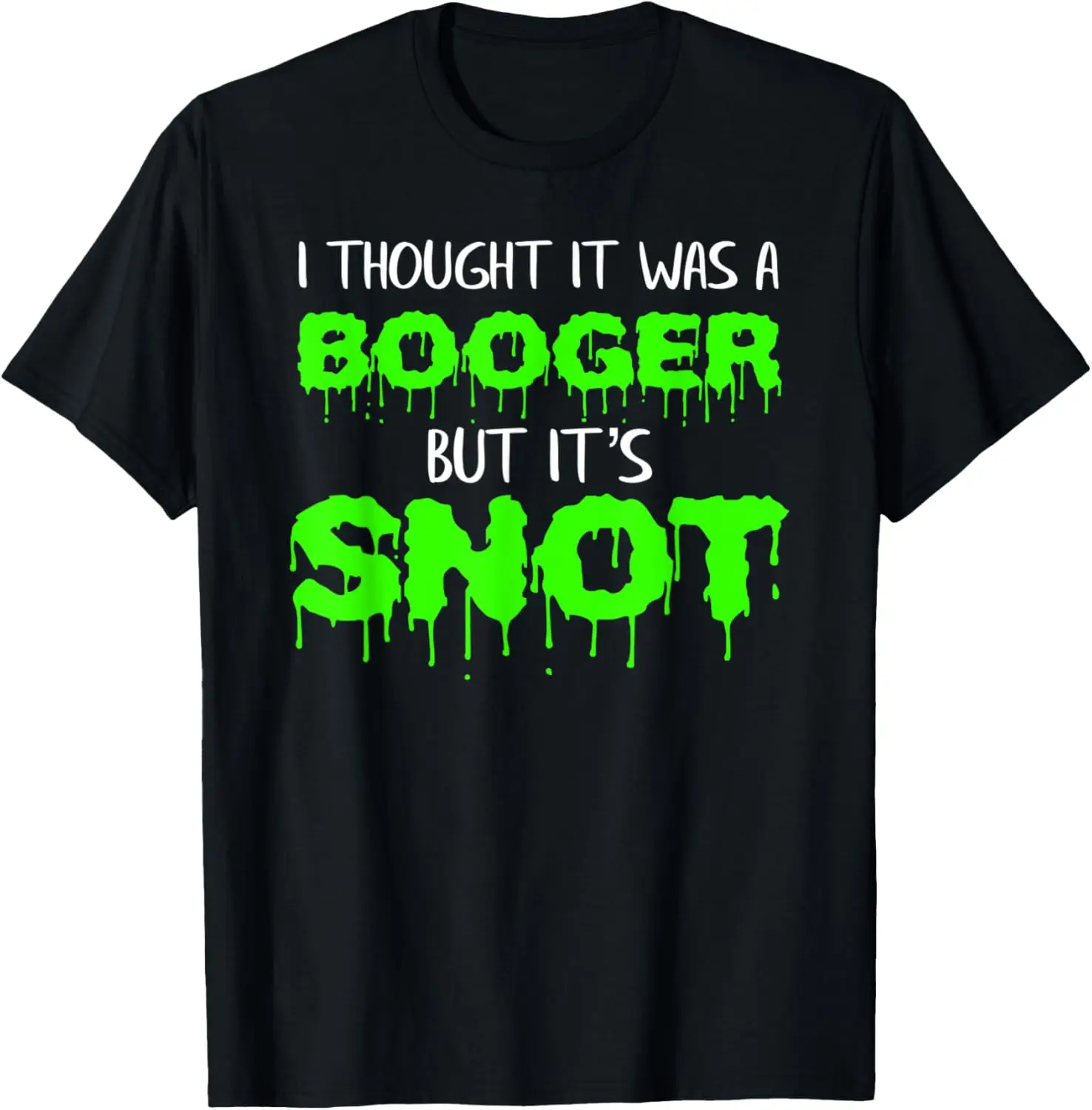 

Gross Booger Snot Saying Gift Idea for Children Funny Pun T-Shirt