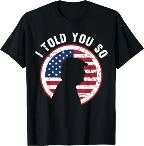 I Told You So Tee Trump, I M Back I Told You So T-Shirt For Men Clothing Women Tees Y2K Tops Unisex Summer Short Sleeve