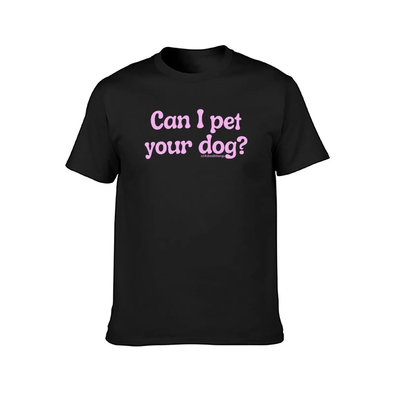 Can I pet your dog?, v9 @lilsboobthangs T-Shirt Aesthetic clothing anime summer top fruit of the loom mens t shirts