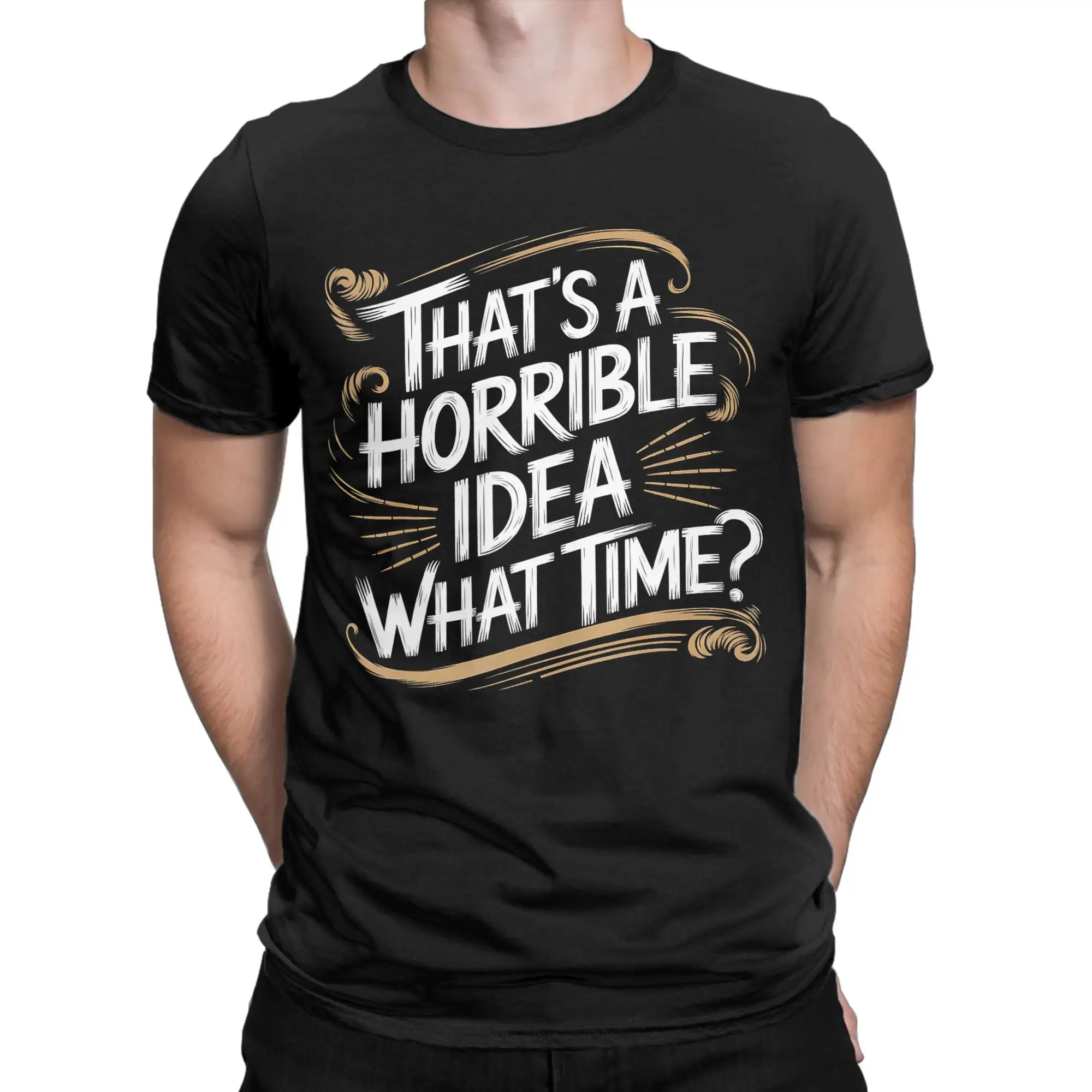 Novelty Thats a Horrible Idea What Time T-Shirts for Men Crew Neck Pure Cotton T Shirts  Short Sleeve Tee Shirt Adult Tops