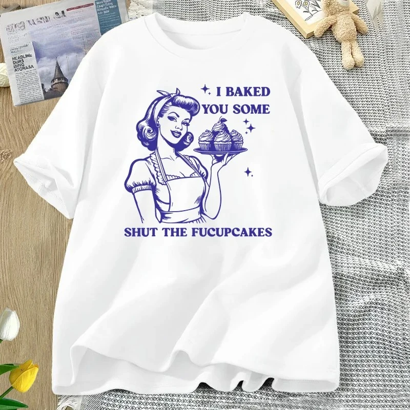 I Baked You Some Shut The Fucupcakes T-shirts Women Funny Baking Bakers T Shirt Housewife Mom Mothers Tshirt Csual Tees Y2K Top