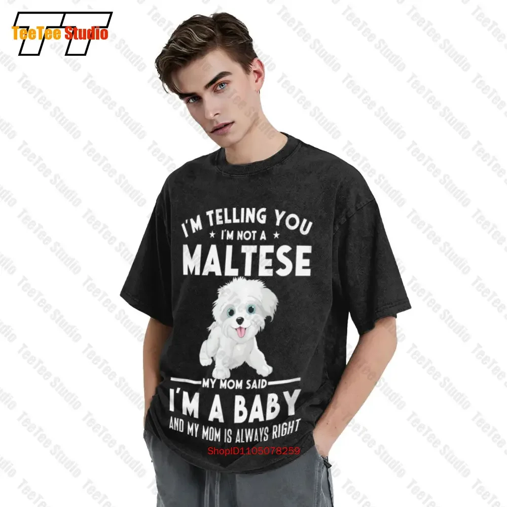 

Im Not A Maltese My Mom Said Im A Baby Unisex T-Shirt SSLL retro Clothes