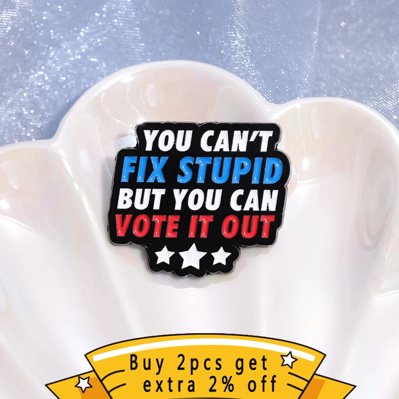 You Can'T Fix Stupid But You Can Vote It Out Enamel Pins Fun Suggestions Brooch Metal Lapel Badge Wholesale Gift For Best Friend