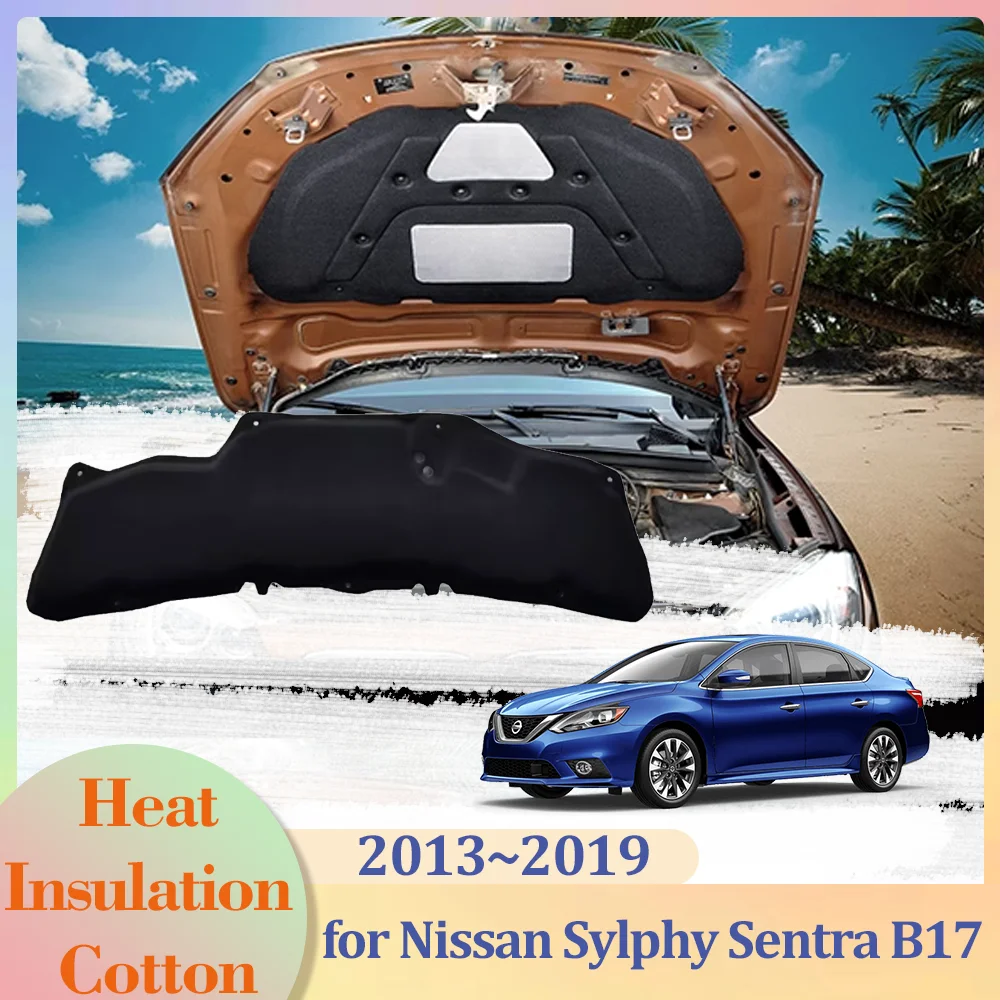 for Nissan Sylphy Sentra B17 7th Gen 2013~2019 Car Hood Engine Insulation Pad Liner Cotton Soundproof Part Cover Heat Accessorie