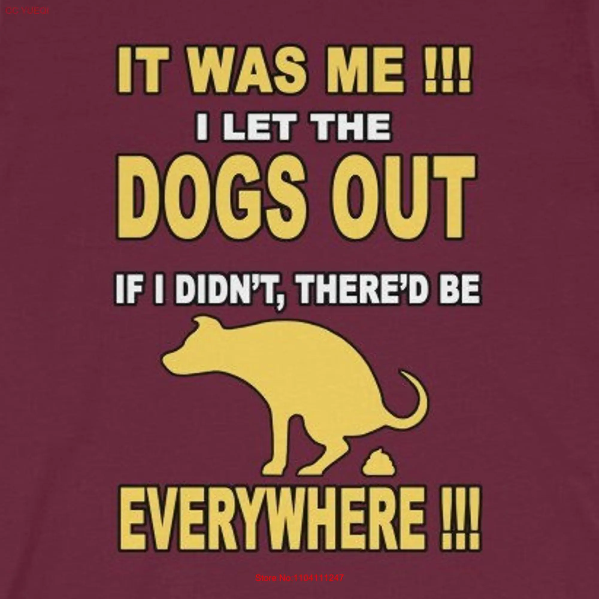 I Let The Dogs Out Or There Would Be Dog Poop Everywhere Funny Wall To T shirt long or short sleeves