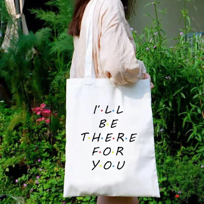 Friends Tote Bag Canvas I'll Be There for You Letter Fashion Tote Bag Reusable Book Tote Bag Reusable Mom Custom Bag XL