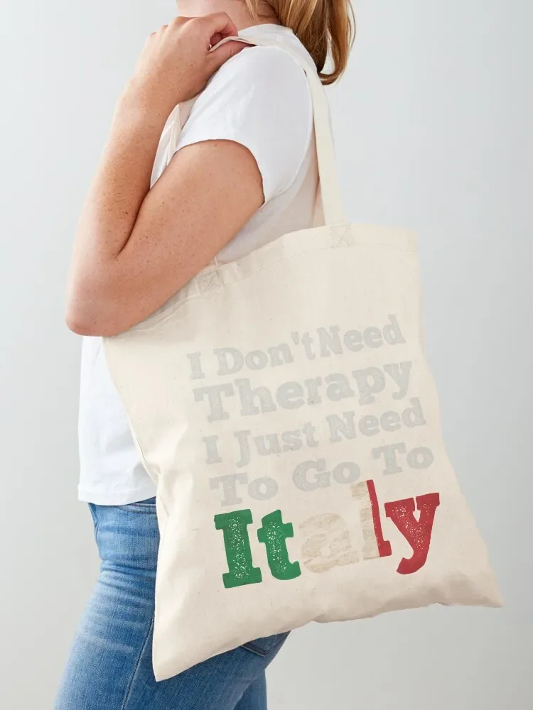 I Don't Need Therapy I Just Need To Go To Italy Tote Bag tote bag university bags luxury women Tote Bag