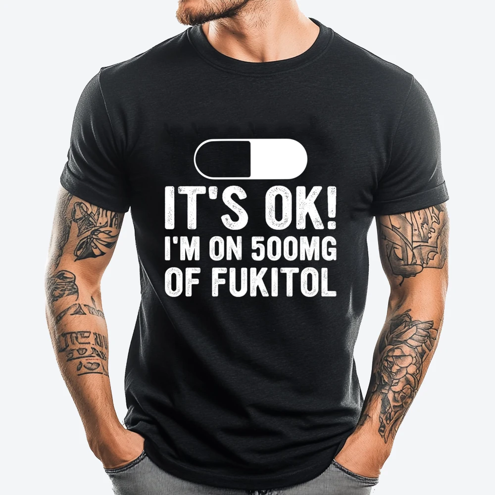 

It Ok I M On 500mg Of Fukitol Sarcasm Green And White Graphic T Shirt Short Sleeve T-Shirt Luxury Clothing Breathable Printed