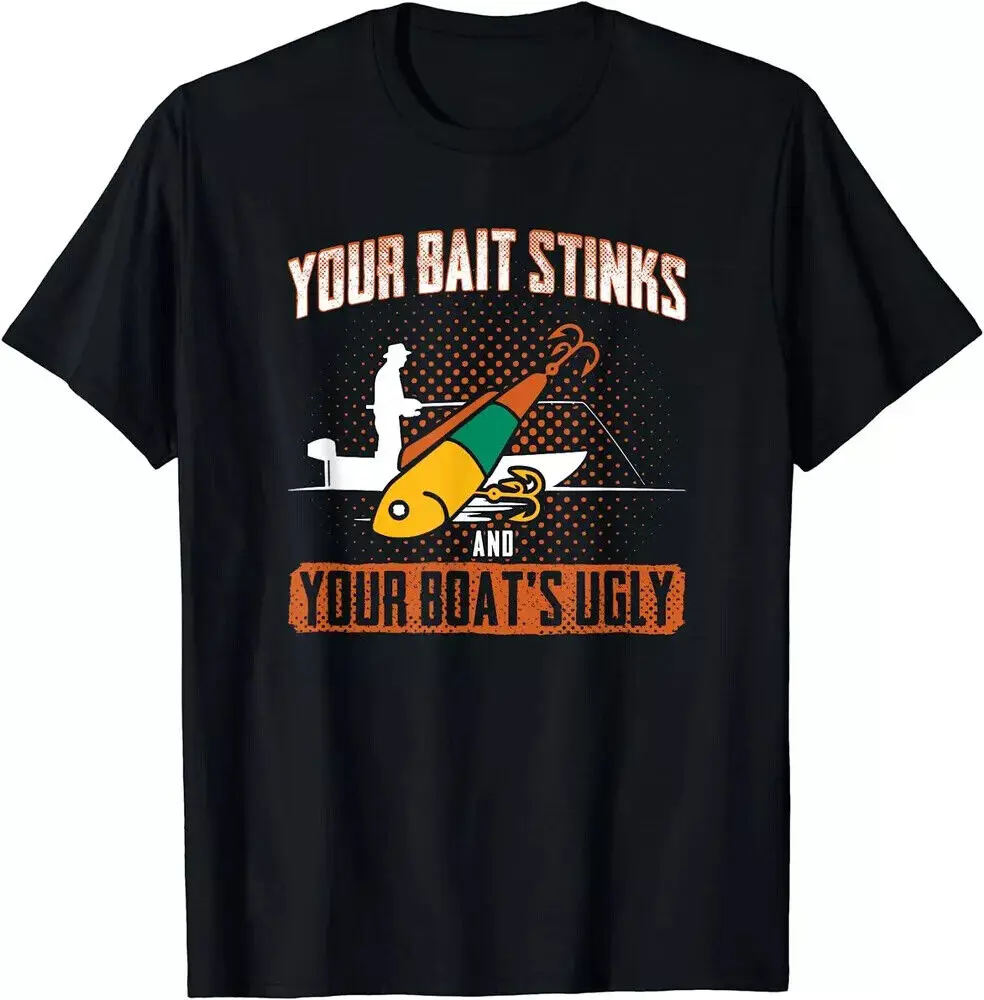 Funny Fishing Your Bait Stinks and Your Boat Is Ugly Unisex T-ShirtHigh Quality 100%Cotton Short Sleeve