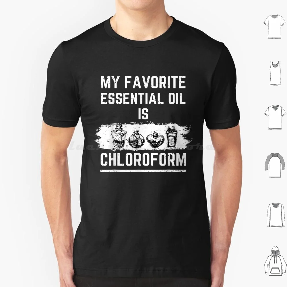 My Favorite Essential Oil Is Chloroform T Shirt Men Women Kids 6xl My Favorite Essential Oil Is Chloroform My Favorite