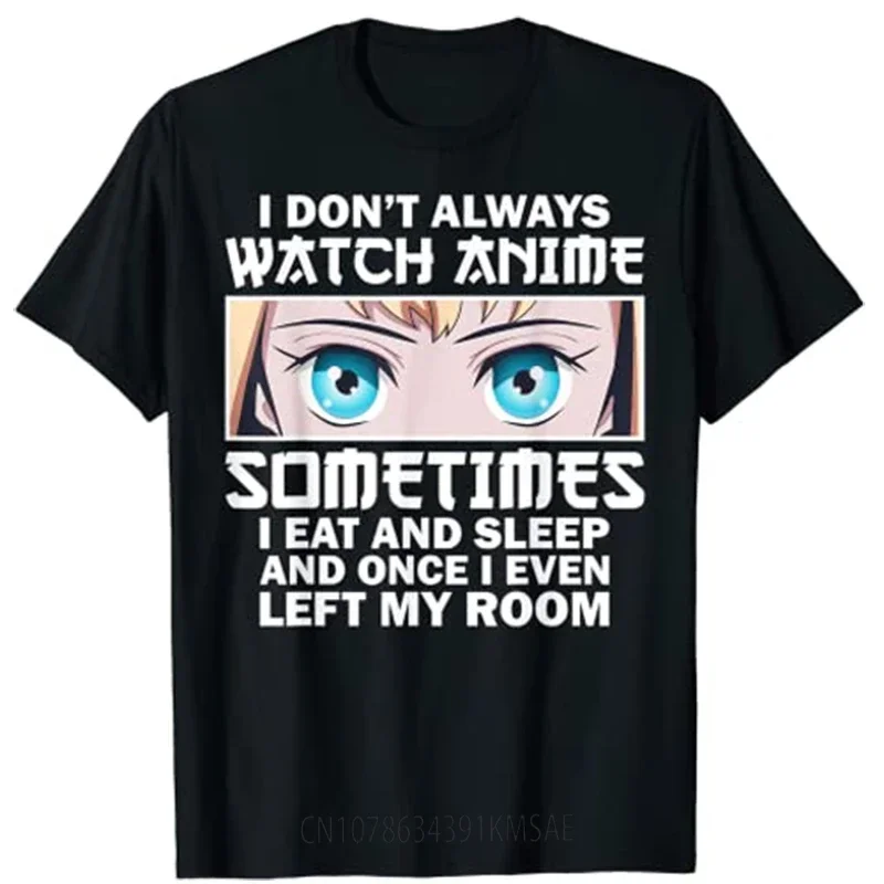 I DON'T ALWAYS WATCH ANIME Shirts Funny Anime-Art for Women Teen Girls Men T-Shirt  Kawaii Clothes