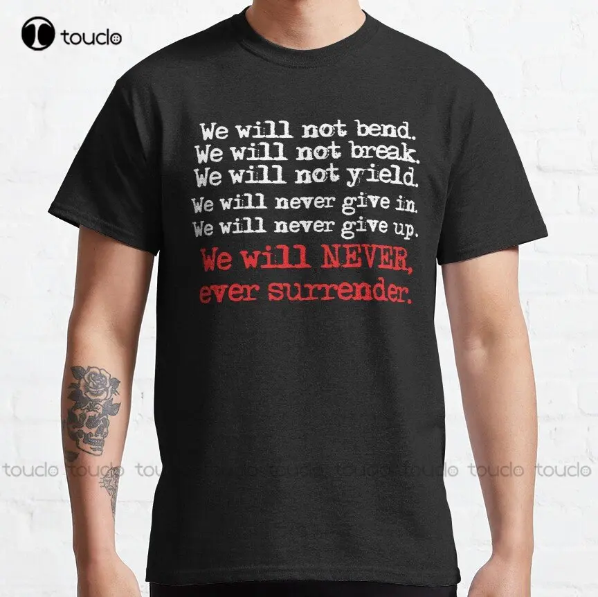 Trump We Will Not Bend. We Will Not Break. We Will Never Ever Surrender! Team Trump Ultra Maga Classic T-Shirt Xs-5Xl Unisex New