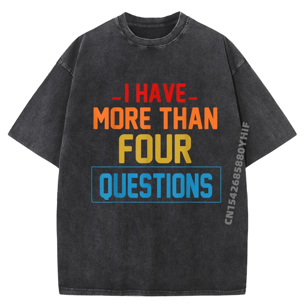 

Newest Printed Tshirt I Have More Than Four Questions Passover Jewish Seder Men's T-Shirts Trend Washed Shirts Game