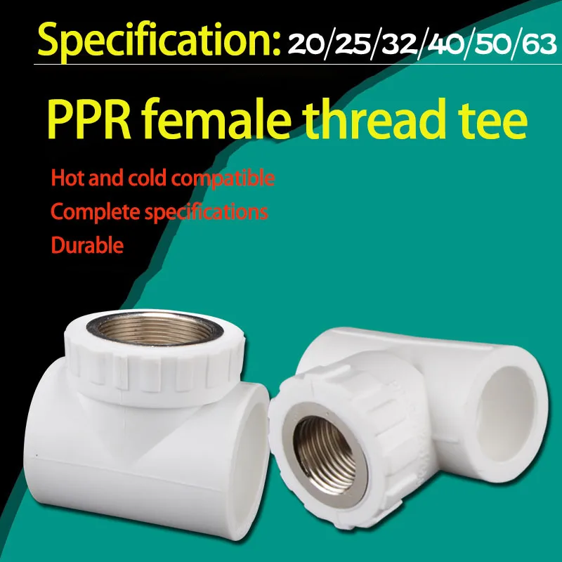 

Pipe Fittings PPR Female Thread Tee 20/25/32/40/50/63 PPR Water Pipe Connector Turn 1/2 IN 3/4 IN 1 inch 1.2 inch Accessories