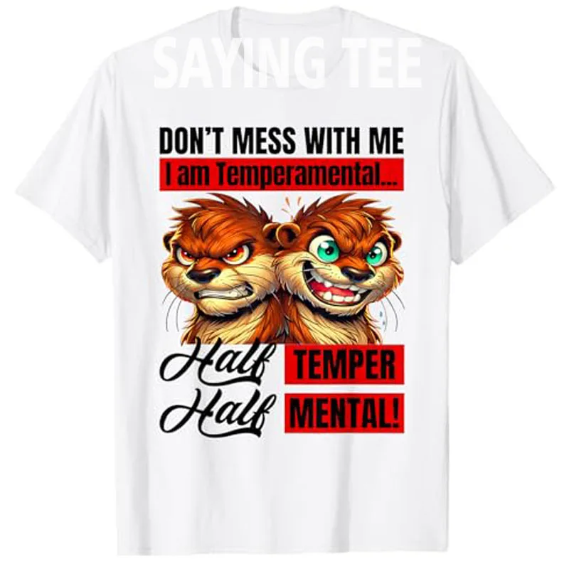 Don't Mess Me I Am Temperamental Half Temper Half Mental T-Shirt Humor Funny Sarcastic Saying Tee Cool Personality Novelty Gift