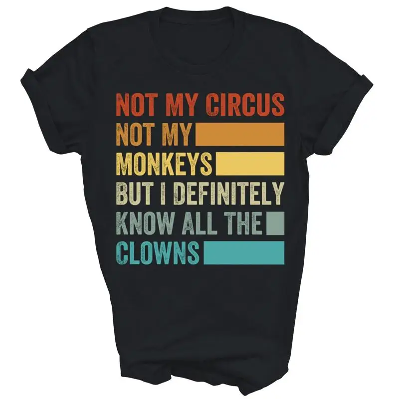 Not My Circus Monkeys But I Know All The Clowns T Shirt