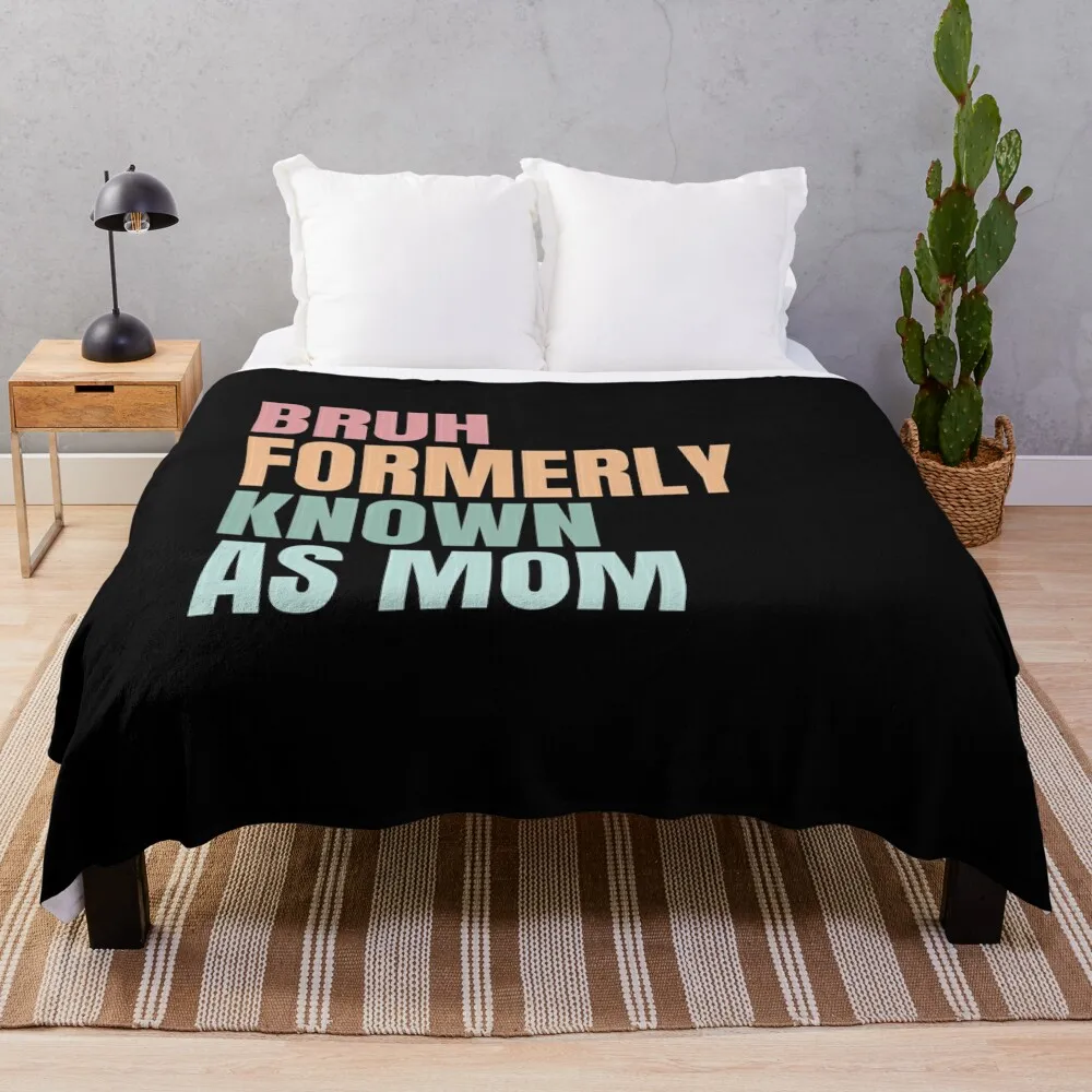 Bruh Formerly Known as Mom , Funny Sarcastic  Gift for Mom, Funny Trendy , Bruh Formerly Known as Mom , Funny Quot Throw Blanket