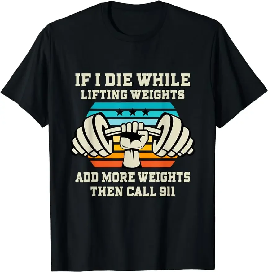 

If I Die While Lifting Weights Funny Workout & Gym Gift T-Shirt Graphic Print T-shirts for Man Woman