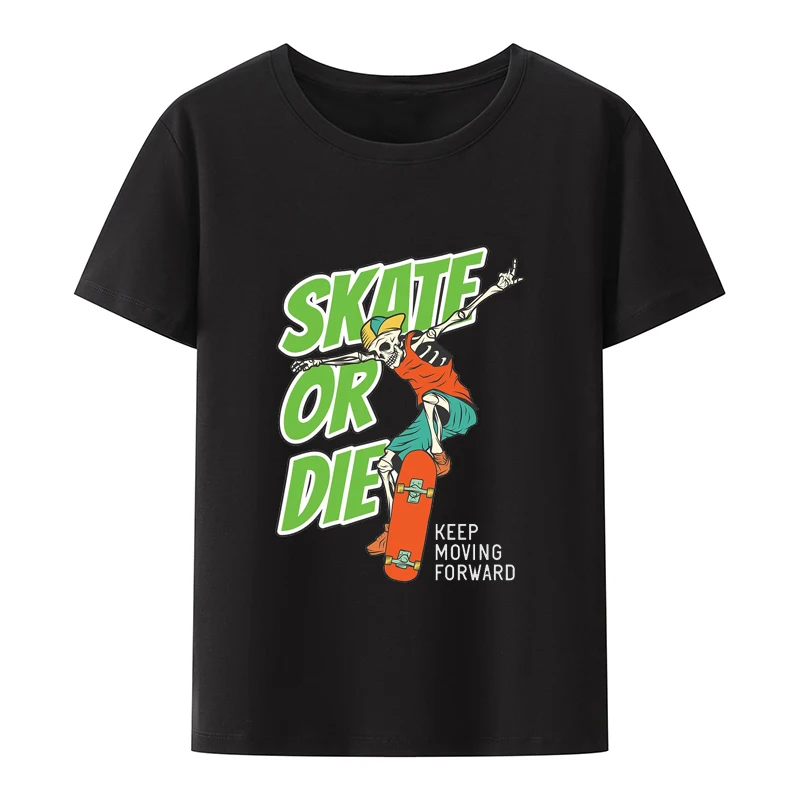 Funny Skull Skate or Die Keep Moving Forward Print T Shirt Classic Breathabl Aesthetics Tops Humor Harajuku Trending Gif Shirt