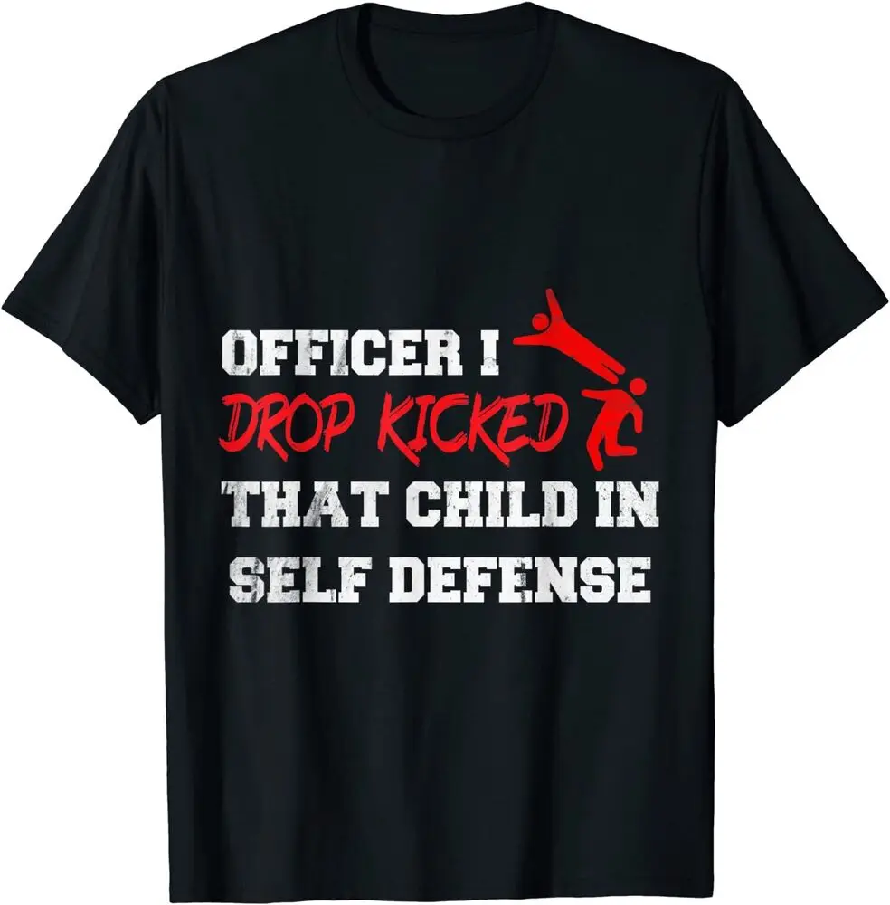 Officer I Drop Kicked That Child In Self Defense T-ShirtHigh Quality 100%Cotton Short Sleeve