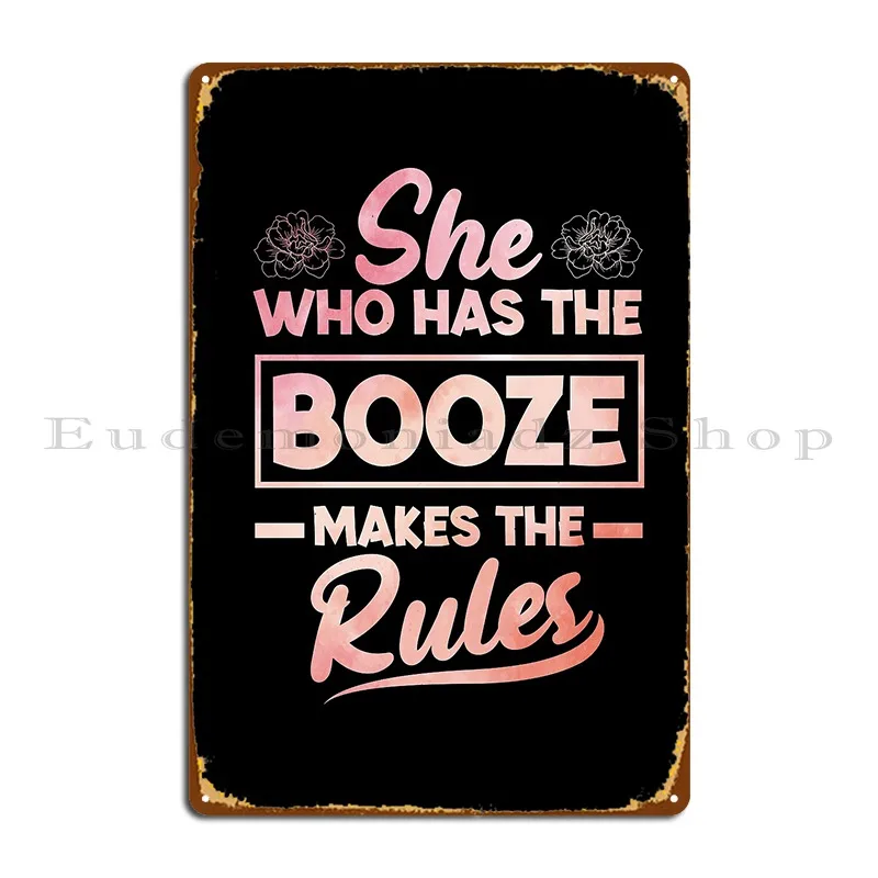 she who has the booze makes the rules bartending funny Metal Plaque Poster designer Party Personalized Wall Cave Tin Sign Poster