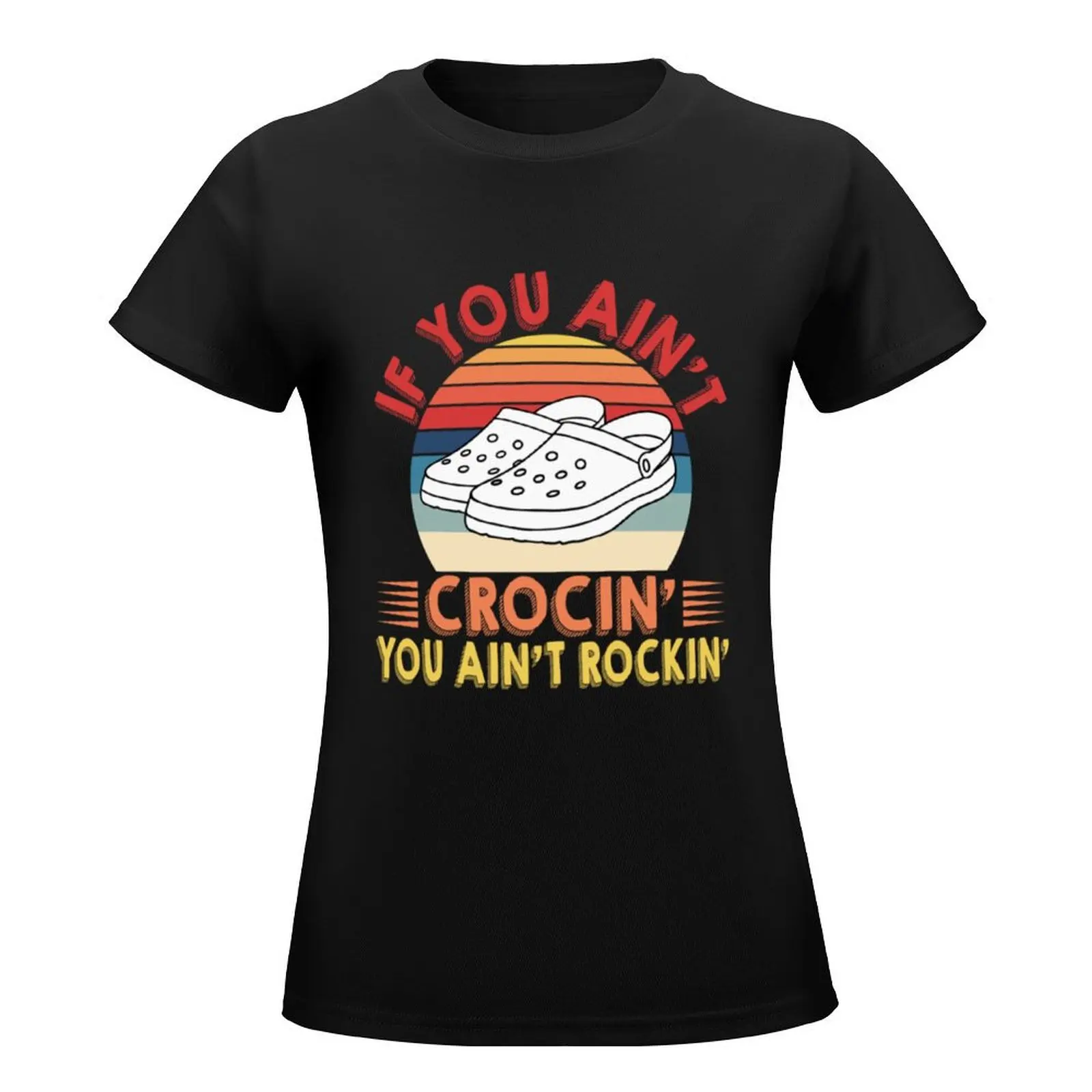 If You Aint CROCIN You Aint ROCKIN T-Shirt animal print shirt for girls Female clothing white t shirts for Women