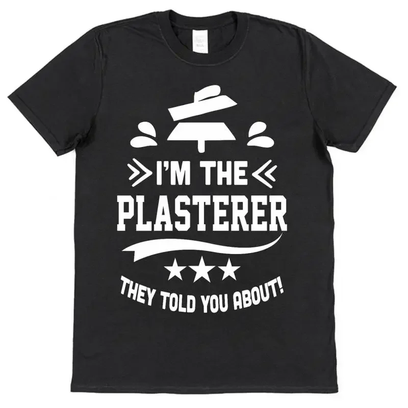 Plasterer T Shirt I'M The They Told You About Funny For