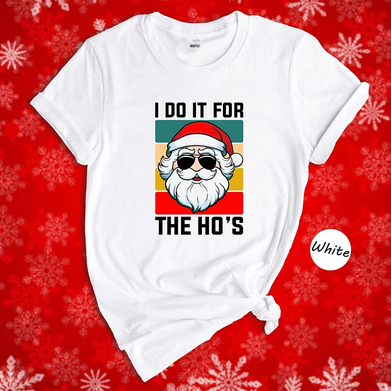 I Do It for The Hos Women T Shirts Cotton Funny Merry Christmas Graphic Tee Gothic Santa Claus Vintage T-shirt O Neck Streetwear