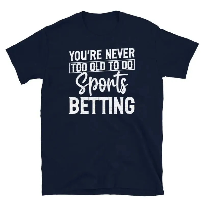 You re Never Too Old to Do Sports Betting Bookie Short Sleeve Unisex T Shirt