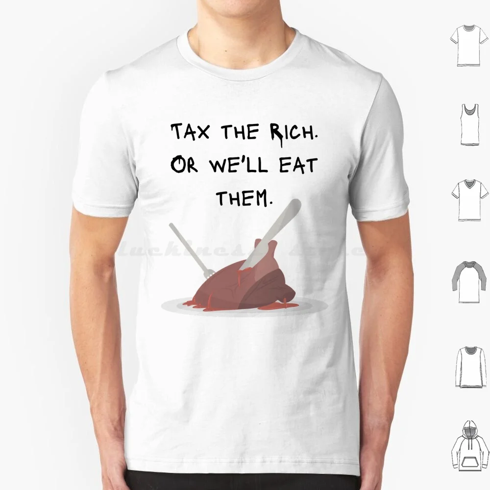 Tax The Rich. Or We'll Eat Them. T Shirt Big Size 100% Cotton Anti Capitalist Socialism Socialist Communism Anarchist Communist