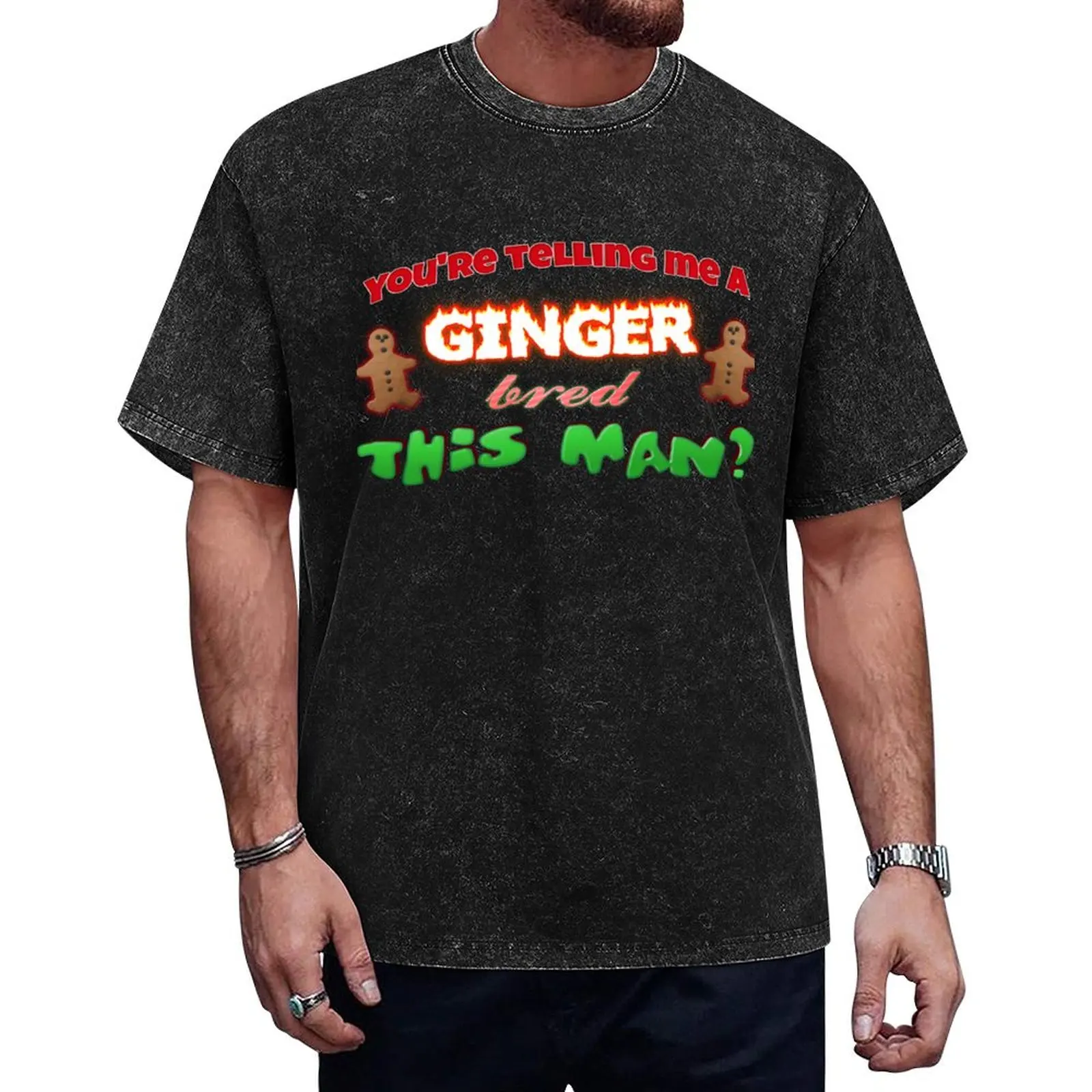 

you're telling me a ginger bred this man T-Shirt affliction shirts customs t shirt men 100℅ cotton