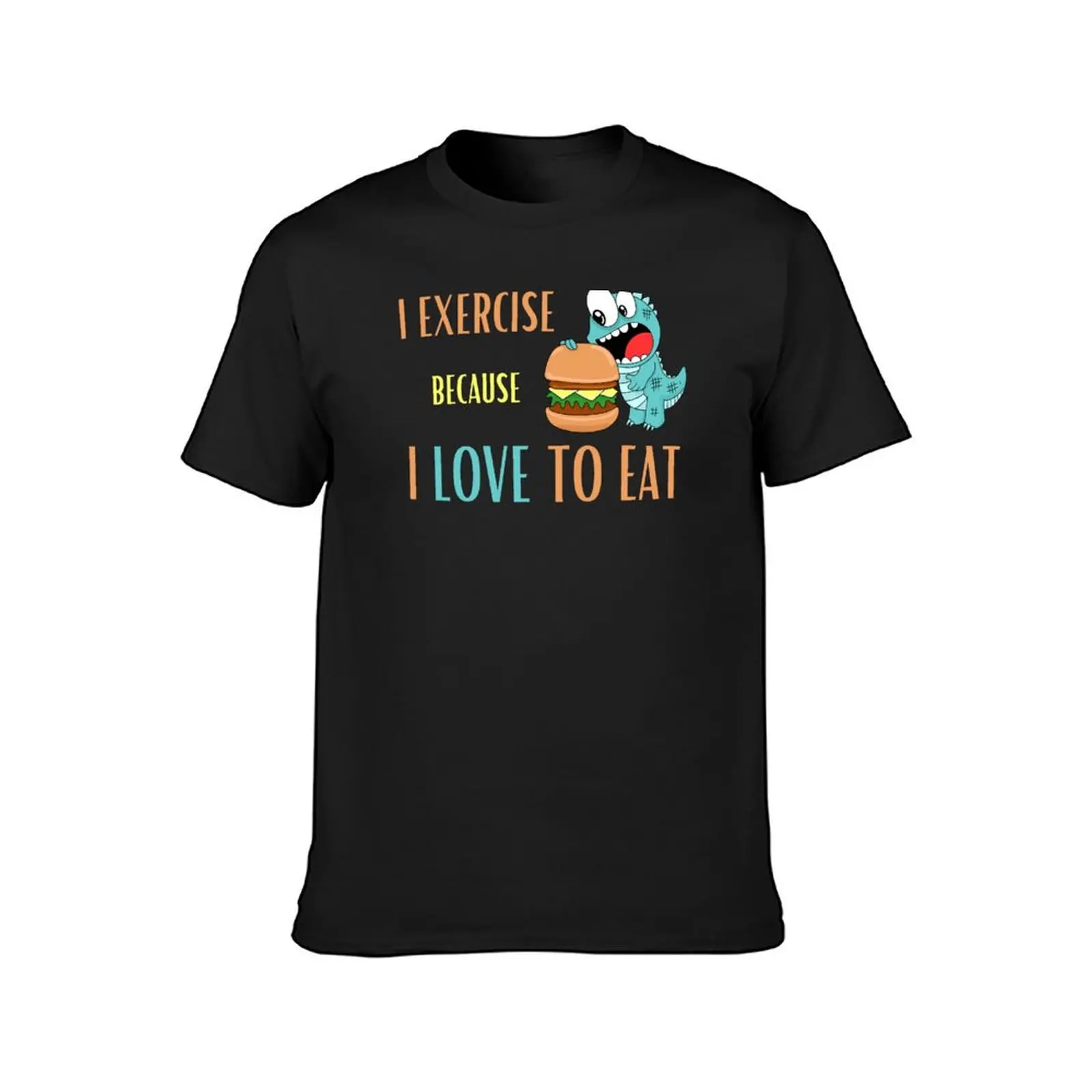 I Exercise Because I Love To Eat Funny Gift for Her and Him T-Shirt anime tops mens graphic t-shirts funny