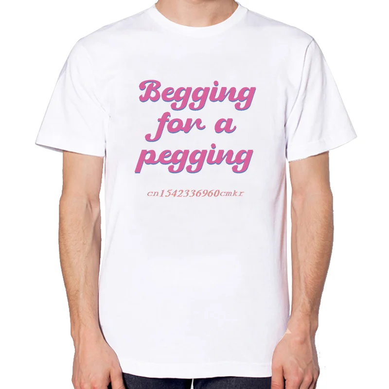 Begging For A Pegging Graphic T Shirts Fashion Tees Tops Summer Cotton O-Neck New Shirts And T-Shirts Unisex Print T Shirt