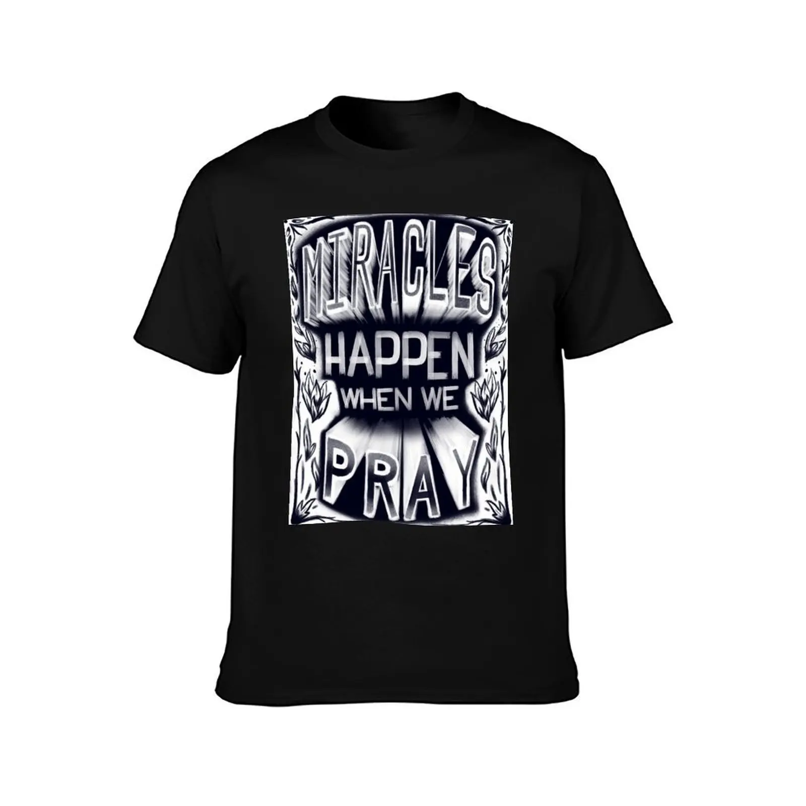 Miracles Happen When we Pray T-Shirt t shirts for man pack cotton T-Shirt