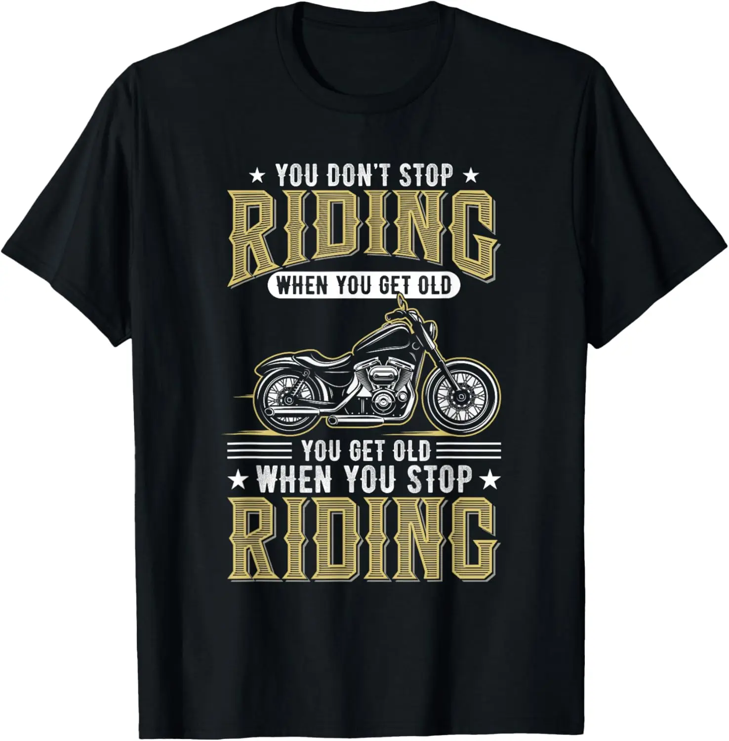 You Don't Stop Riding When You Get Old T-Shirt