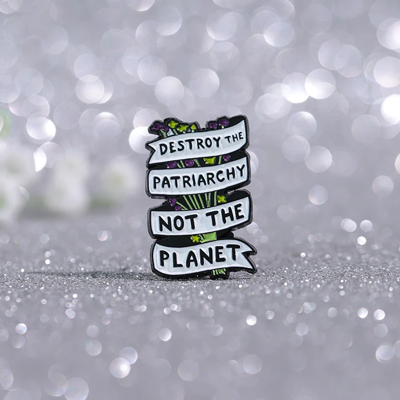 Destroy Patriarchy Not The Planet Enamel Pins Custom Slogan Brooches Lapel Badges Feminist Jewelry Gift for Women Friends