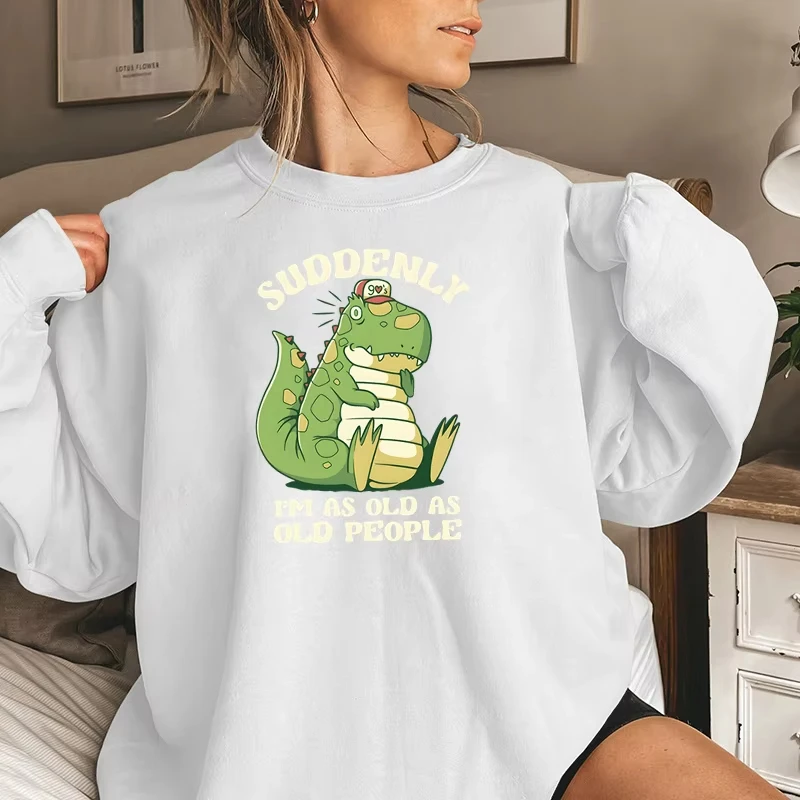 

Women Dinosaur Cartoon Sweatshirt Suddenly I’m As Old As Old People Funny Sweater Cute Animals Dinosaur Fashion Casual Hoodies
