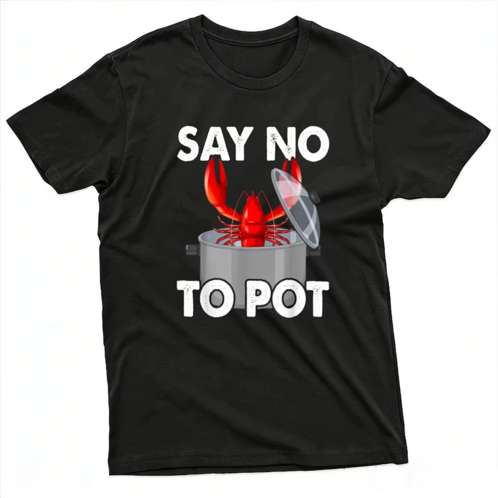 Say No To Pot Lobster Men T Shirt Funny Sarcastic Cartoon Graphic Tee Casual Summer Streetwear Top Humor Party Shirt