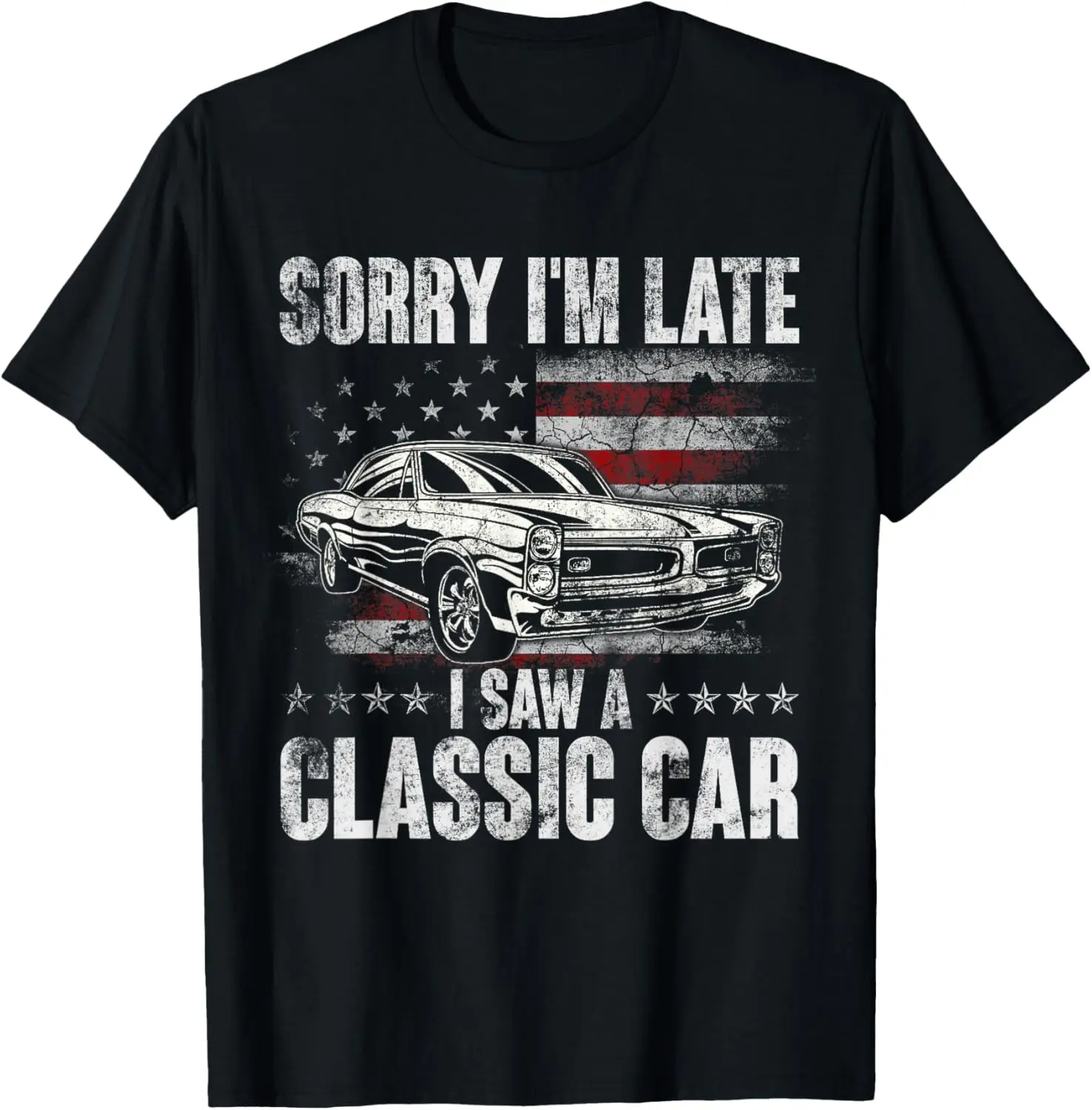 Sorry I'm late I Saw A Classic Car Funny Car Guy Gifts Funny T-Shirt