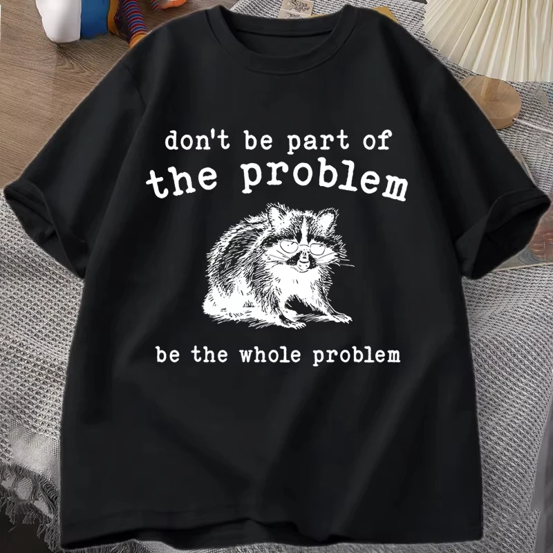 Don't Be Part of The Problem T-shirts for Men Women Funny Sarcastic Racoon Vintage Animal T Shirt Summer Unisex Tees