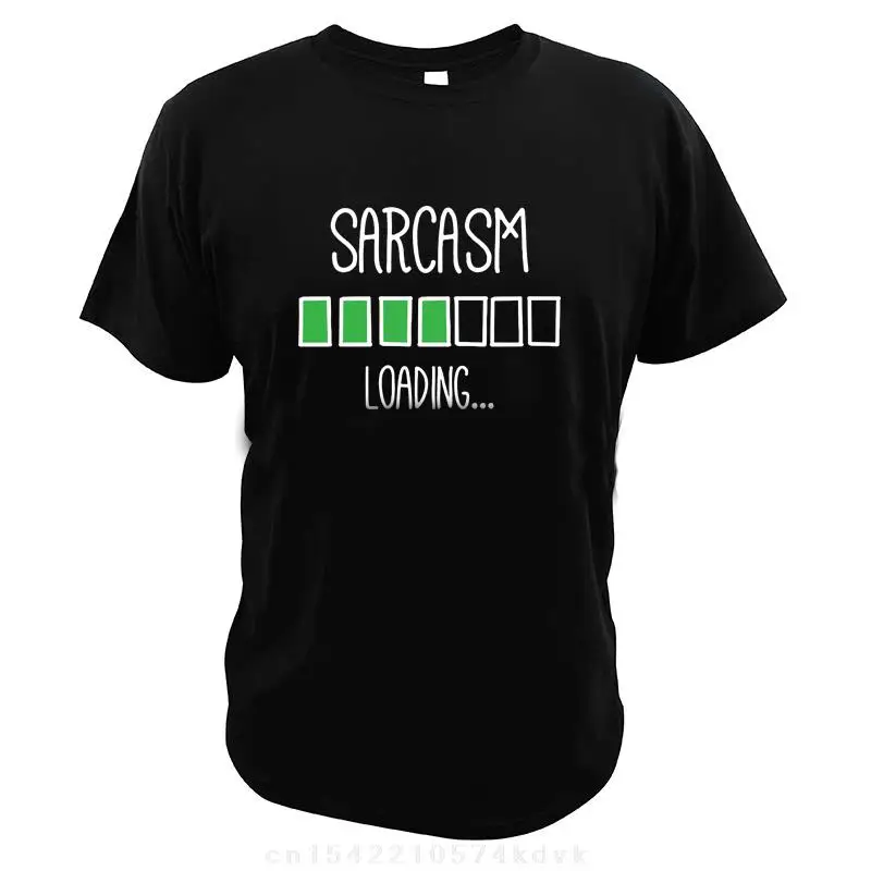 Sarcasm Loading T-Shirt Novelty Creat Design EU Size Digital Print Funny Comfortable Short Sleeves Cotton T Shirt