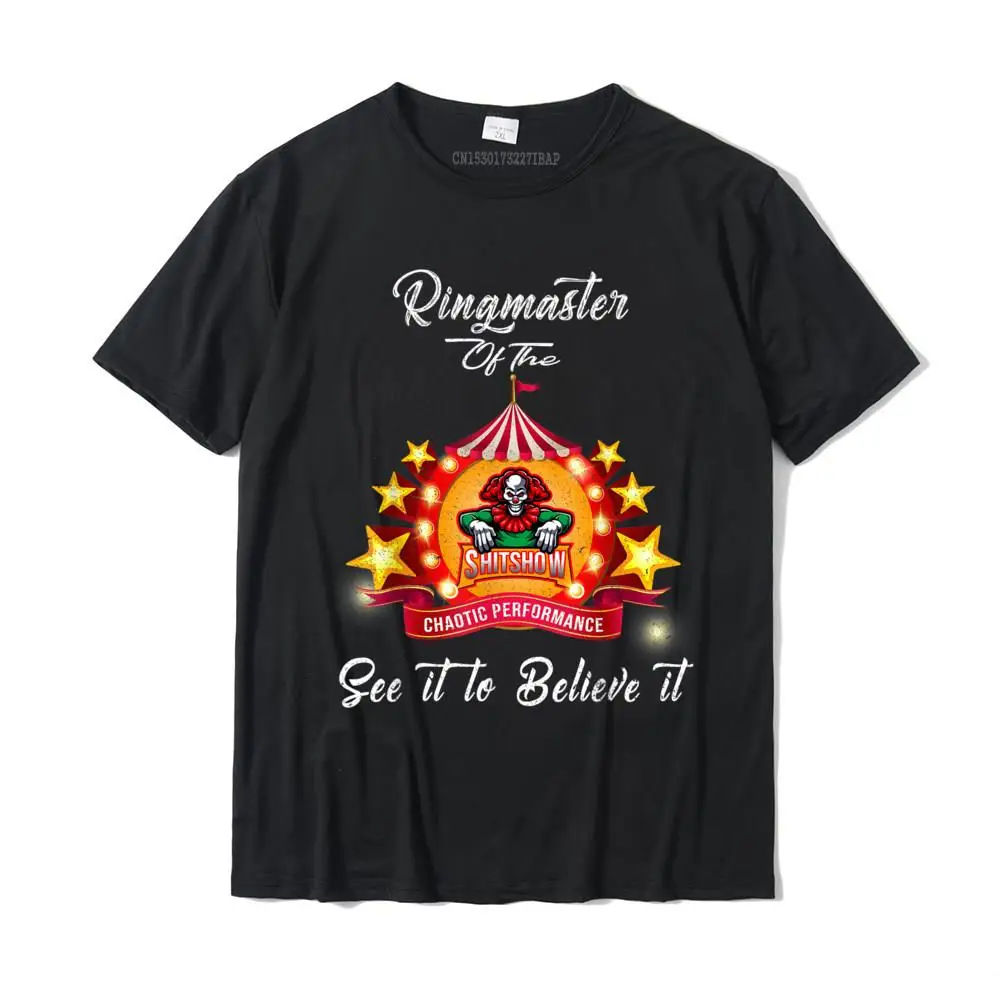 Ringmaster Of The Shitshow Funny Gift For Her Him Cotton T-Shirt Tshirts Tops & Tees Cheap Cotton Design Cool Men