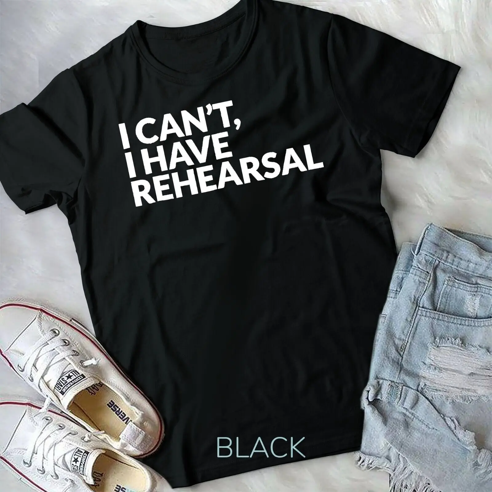 I Have Rehearsal Acting Theater Broadway Drama Unisex T-shirt