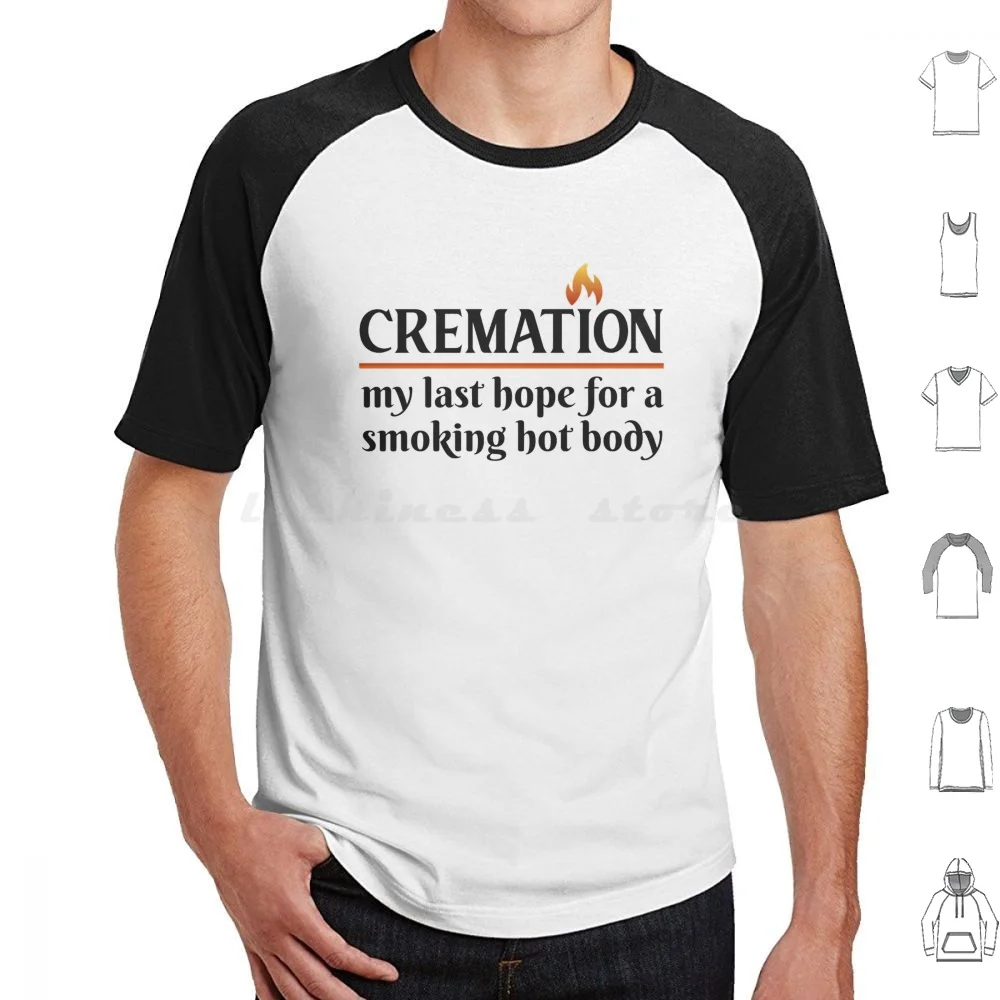 Cremation My Last Hope For A Smoking Hot Body Hoodie cotton Long Sleeve Cremation Funny Lazy Person No Exercise Unfit