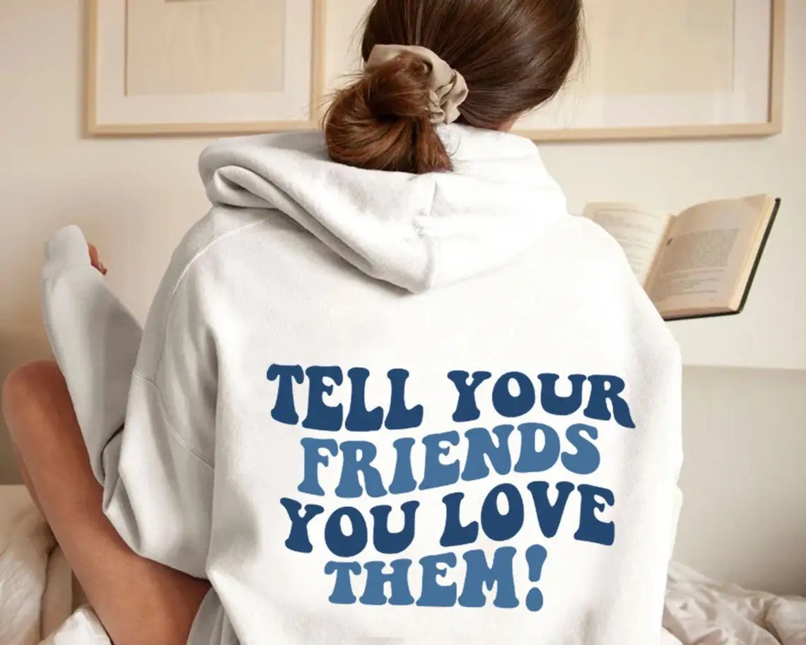 

colored Tell Your Friends You Love Them Hoody retro Women Long Sleeve jumper Positivity Hoodies Pullovers